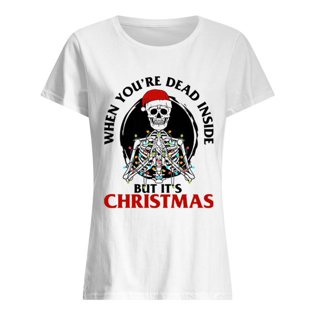 Skeleton When You’re Dead Inside But It’s Christmas Classic Women's T-shirt