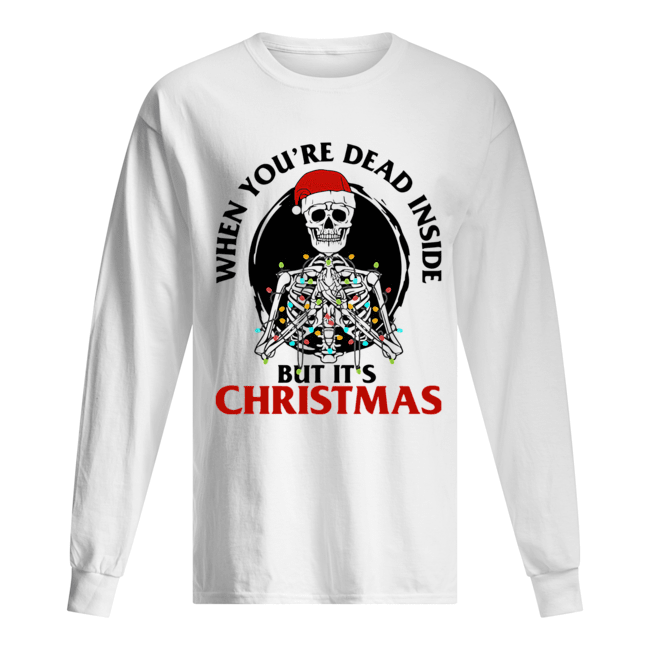 Skeleton When You’re Dead Inside But It’s Christmas Long Sleeved T-shirt 