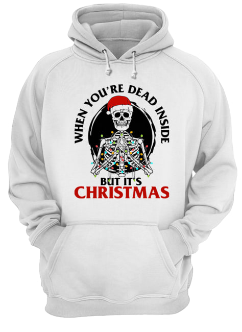 Skeleton When You’re Dead Inside But It’s Christmas Unisex Hoodie