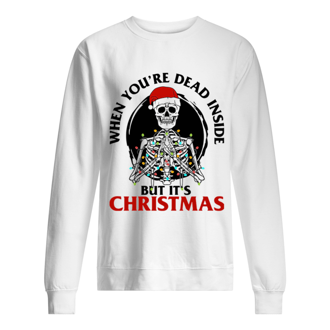 Skeleton When You’re Dead Inside But It’s Christmas Unisex Sweatshirt