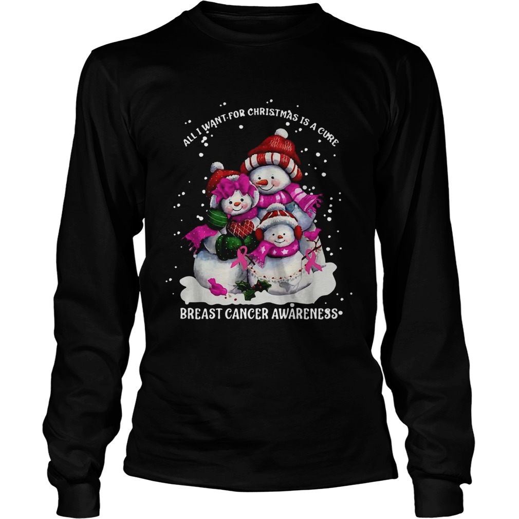 Snowman All I want for Christmas is a cure breast cancer awareness LongSleeve