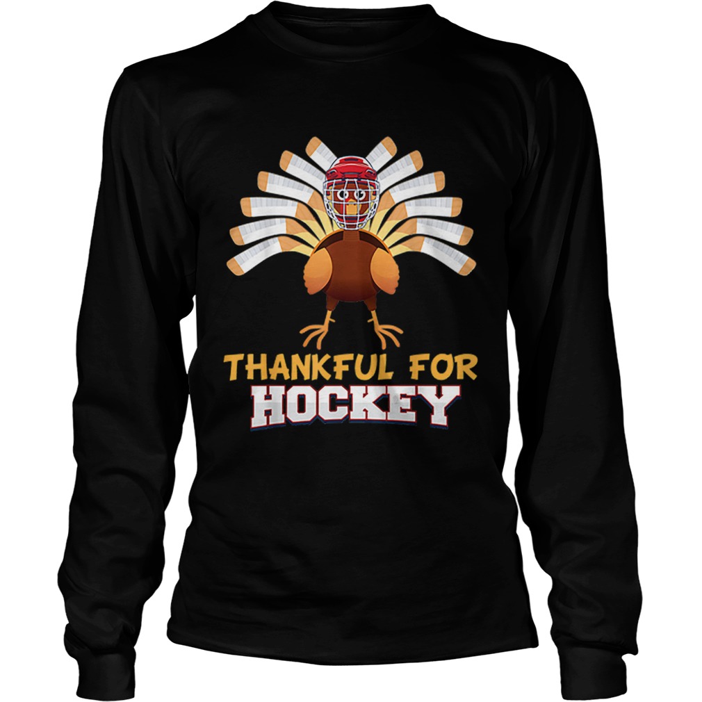 Thankful For Hockey Turkey Sport Love Thanksgiving Family LongSleeve