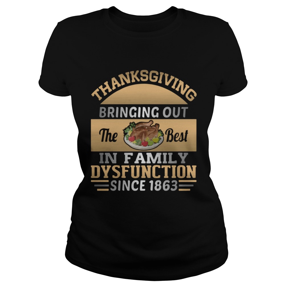 Thanksgiving Bring out the best in family dysfunction since 1863 Classic Ladies