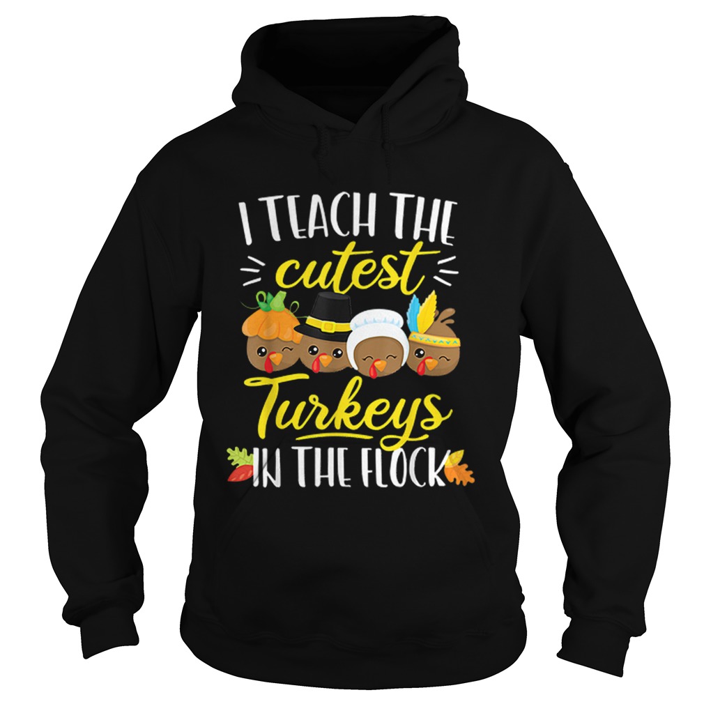 Thanksgiving Teacher I Teach The Cutest Turkeys Flock Hoodie