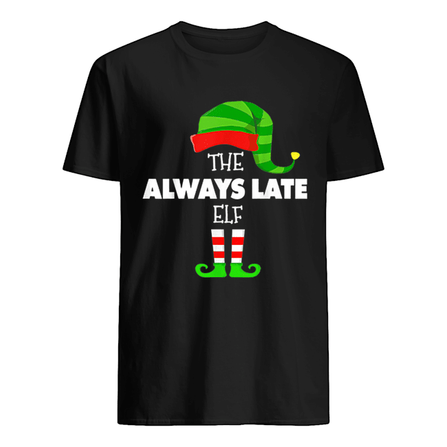 The ALWAYS LATE ELF Group Matching Family Christmas PJS shirt