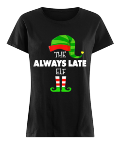 The ALWAYS LATE ELF Group Matching Family Christmas PJS  Classic Women's T-shirt