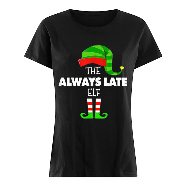 The ALWAYS LATE ELF Group Matching Family Christmas PJS Classic Women's T-shirt