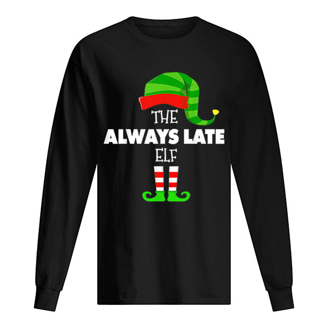 The ALWAYS LATE ELF Group Matching Family Christmas PJS Long Sleeved T-shirt 