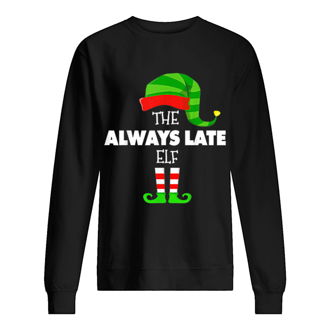 The ALWAYS LATE ELF Group Matching Family Christmas PJS Unisex Sweatshirt