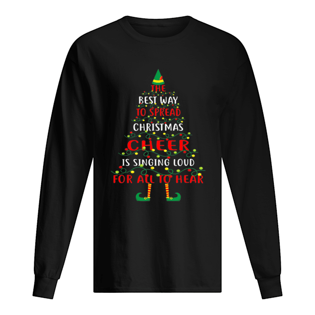 The Best Way To Spread Christmas Is Singing Loud For All Long Sleeved T-shirt 