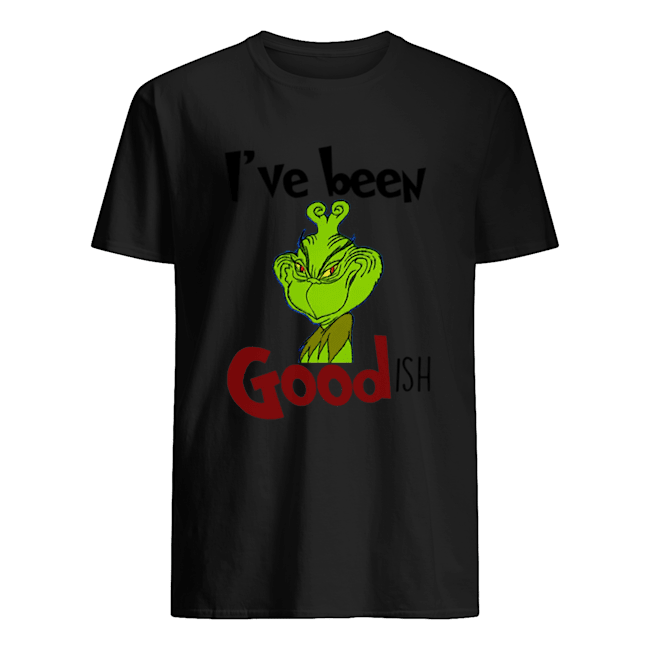 The Grinch I'be Been Goodish Christmas Cartoon shirt