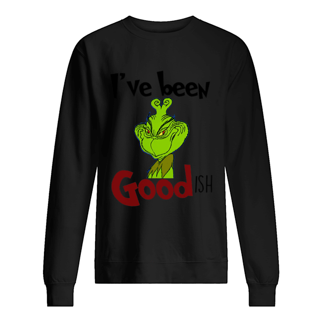 The Grinch I'be Been Goodish Christmas Cartoon Unisex Sweatshirt