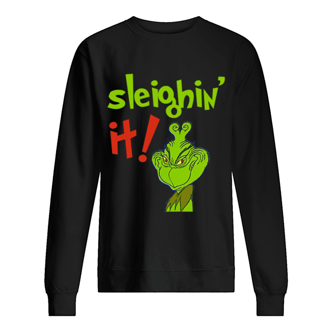 The Grinch Sleighin It Funny How The Grinch Stole Christmas Unisex Sweatshirt