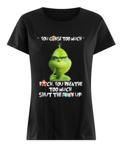 The Grinch You Curse Too Much Funny Christmas  Classic Women's T-shirt