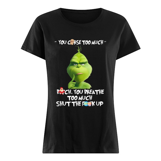 The Grinch You Curse Too Much Funny Christmas Classic Women's T-shirt