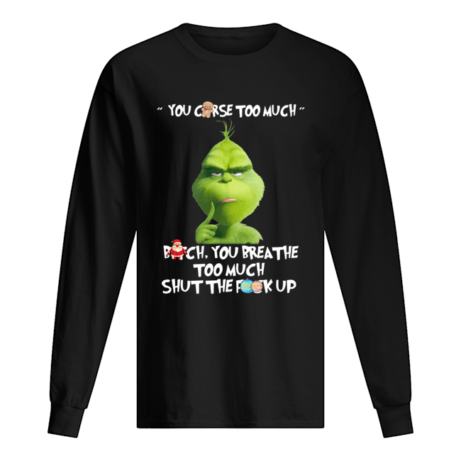 The Grinch You Curse Too Much Funny Christmas Long Sleeved T-shirt 