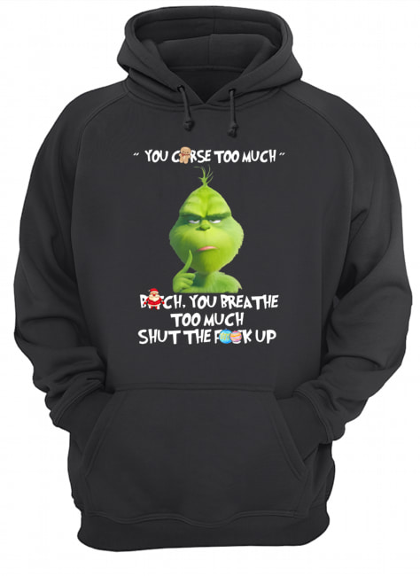 The Grinch You Curse Too Much Funny Christmas Unisex Hoodie