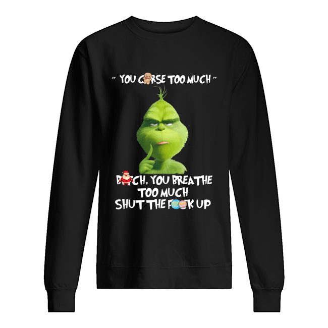 The Grinch You Curse Too Much Funny Christmas Unisex Sweatshirt