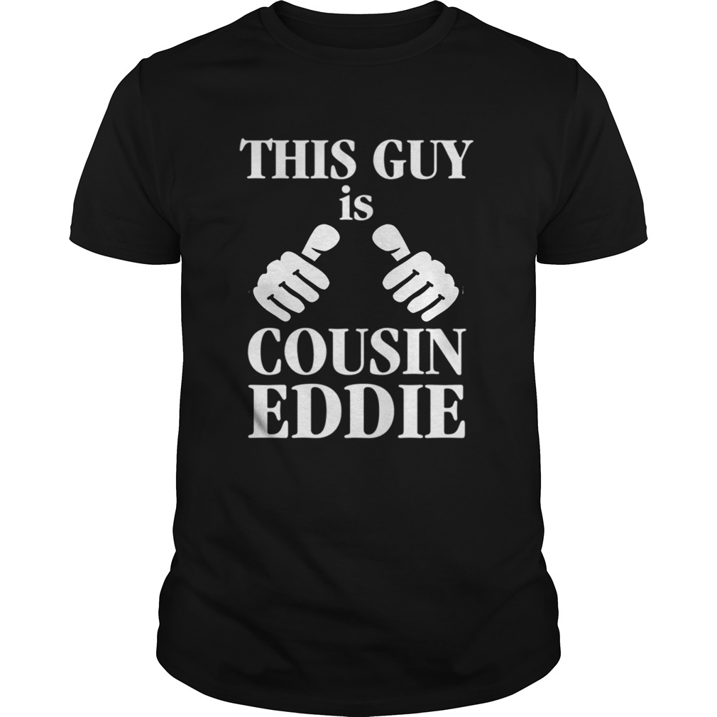 This Guy Is Cousin Eddie Funny Christmas Vacation shirt