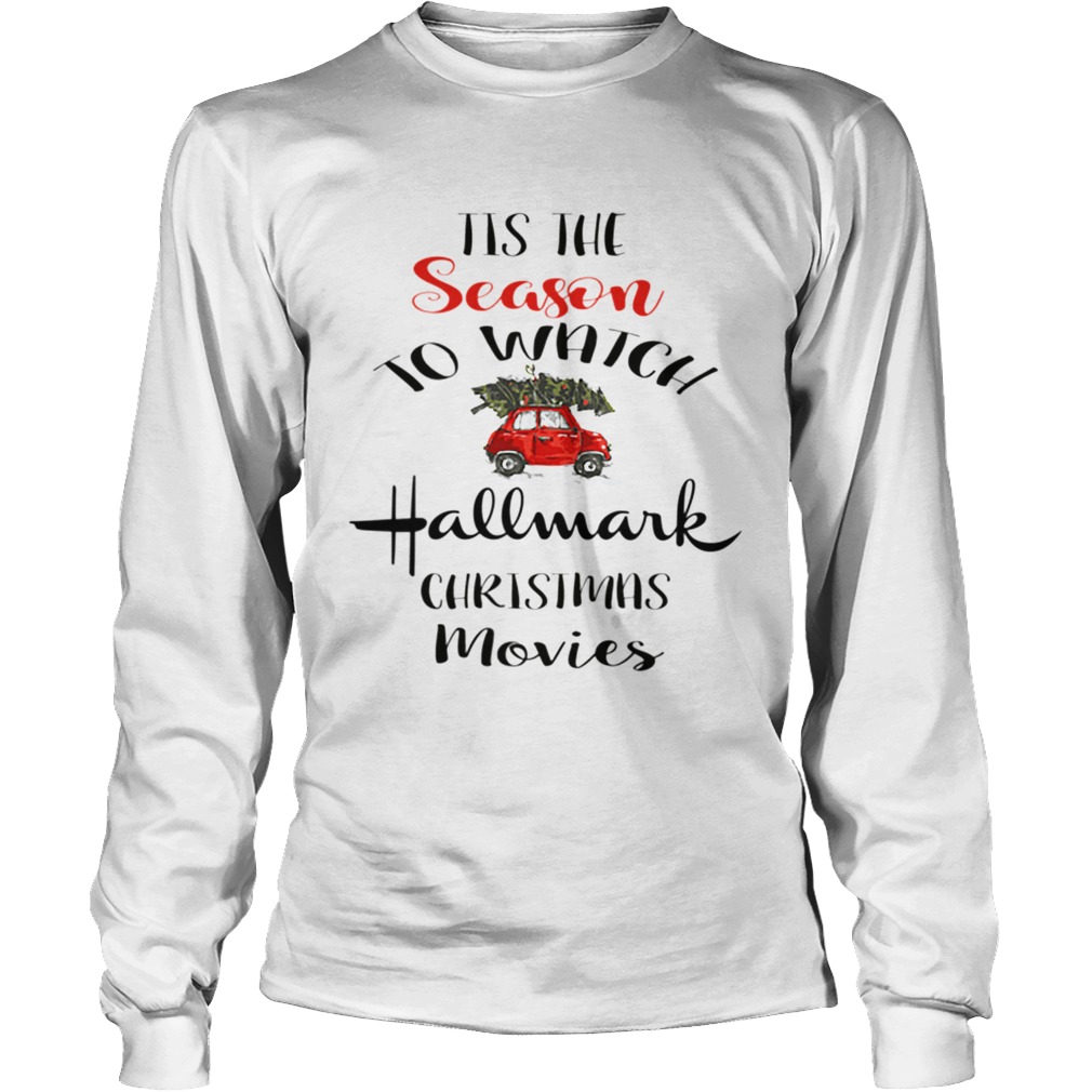 Tis The Season To Watch Hallmark Christmas Movies LongSleeve