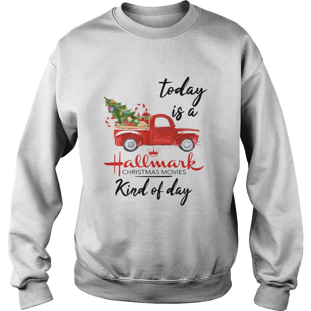 Today is A Hallmark Christmas Movies Kind of Day Sweatshirt