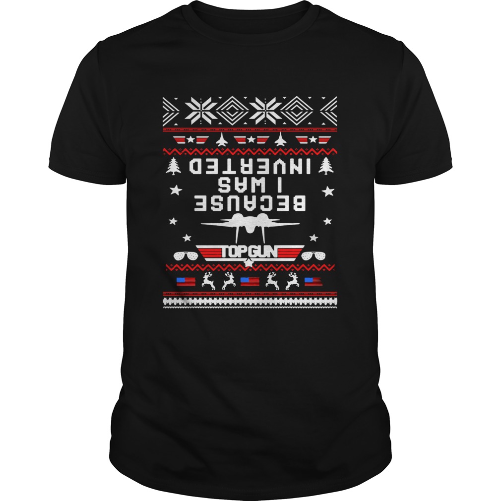 Top gun because I was Inverted Christmas shirt