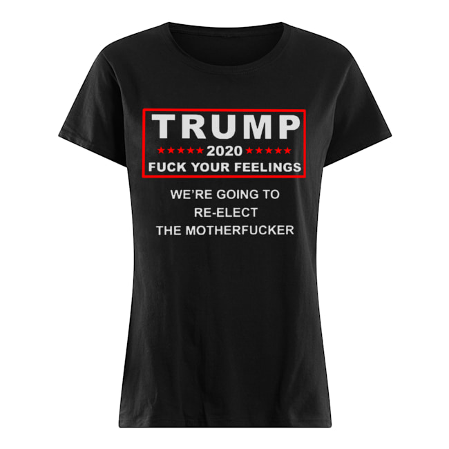 Trump 2020 fuck your feelings Classic Women's T-shirt