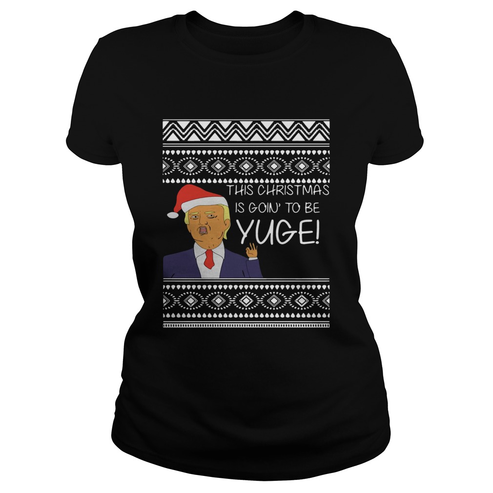 Trump This Christmas Is Going To Be Yuge Classic Ladies