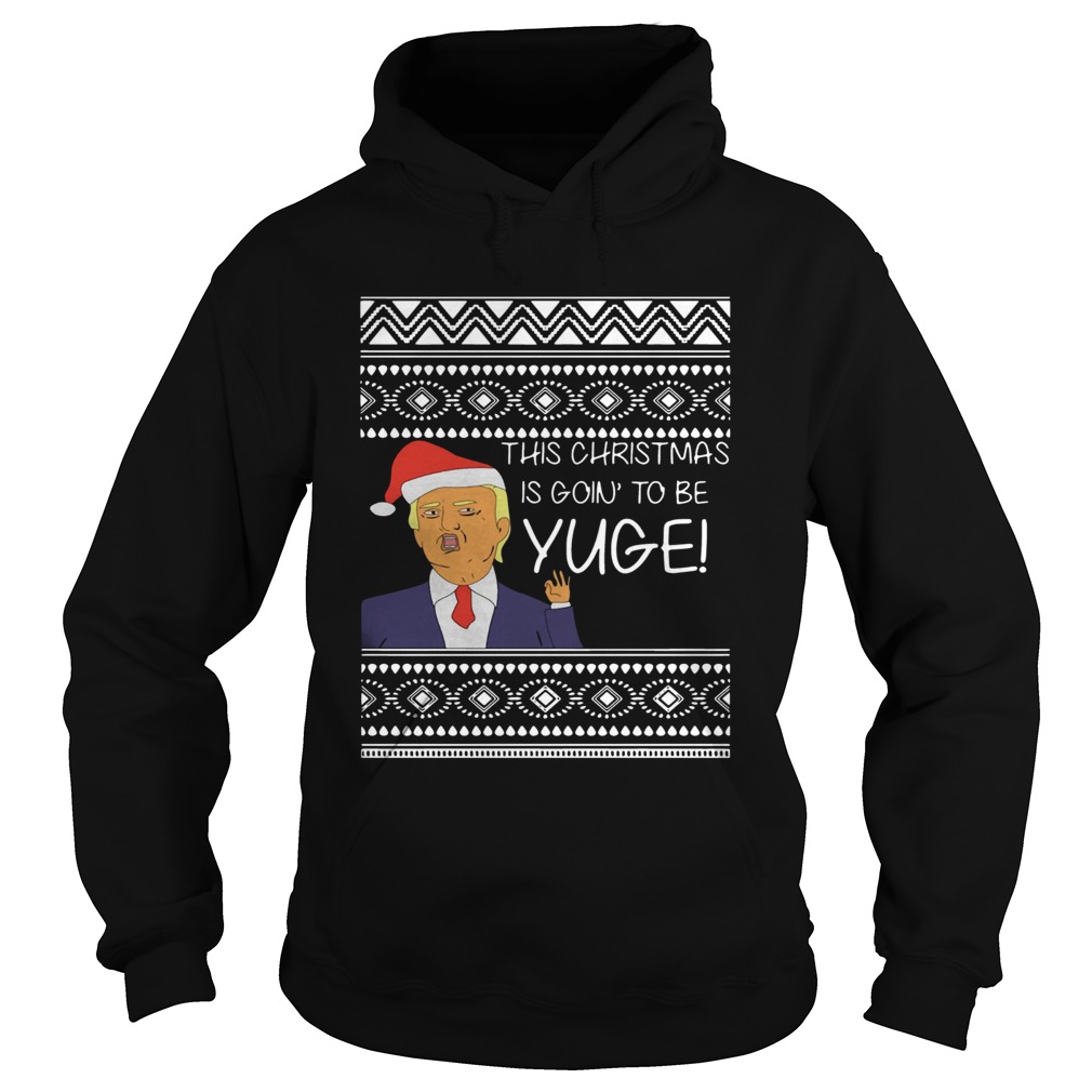 Trump This Christmas Is Going To Be Yuge Hoodie