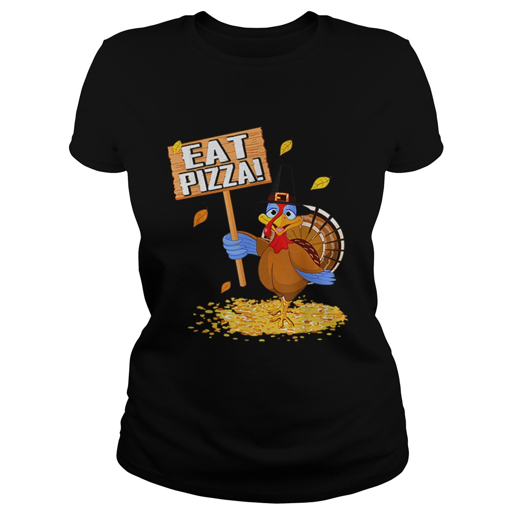 Turkey Eat Pizza tee Vegan Funny Thanksgiving gift Classic Ladies