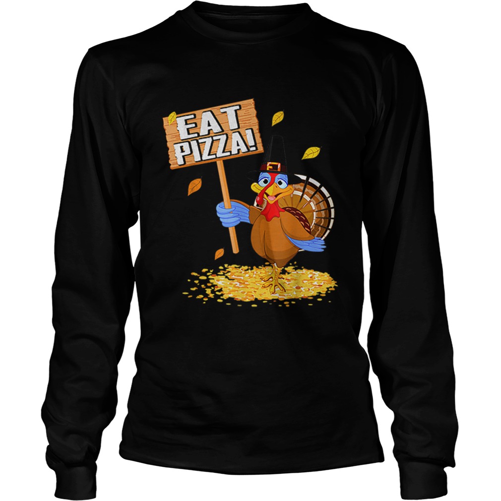 Turkey Eat Pizza tee Vegan Funny Thanksgiving gift LongSleeve