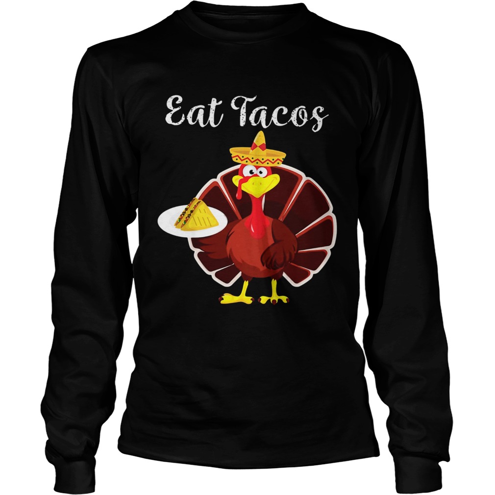 Turkey Eat Tacos Funny Mexican Sombrero Thanksgiving LongSleeve