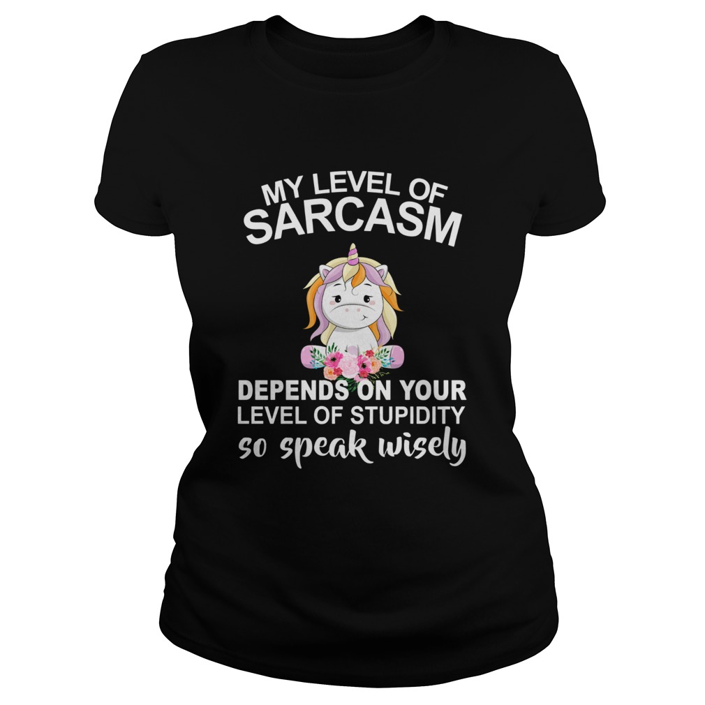 Unicorn My level of sarcasm depends on your level of stupidity so speak wisely Classic Ladies