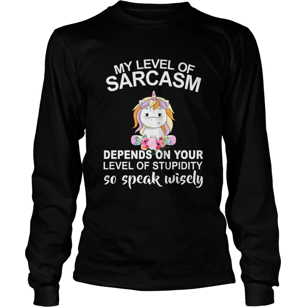 Unicorn My level of sarcasm depends on your level of stupidity so speak wisely LongSleeve