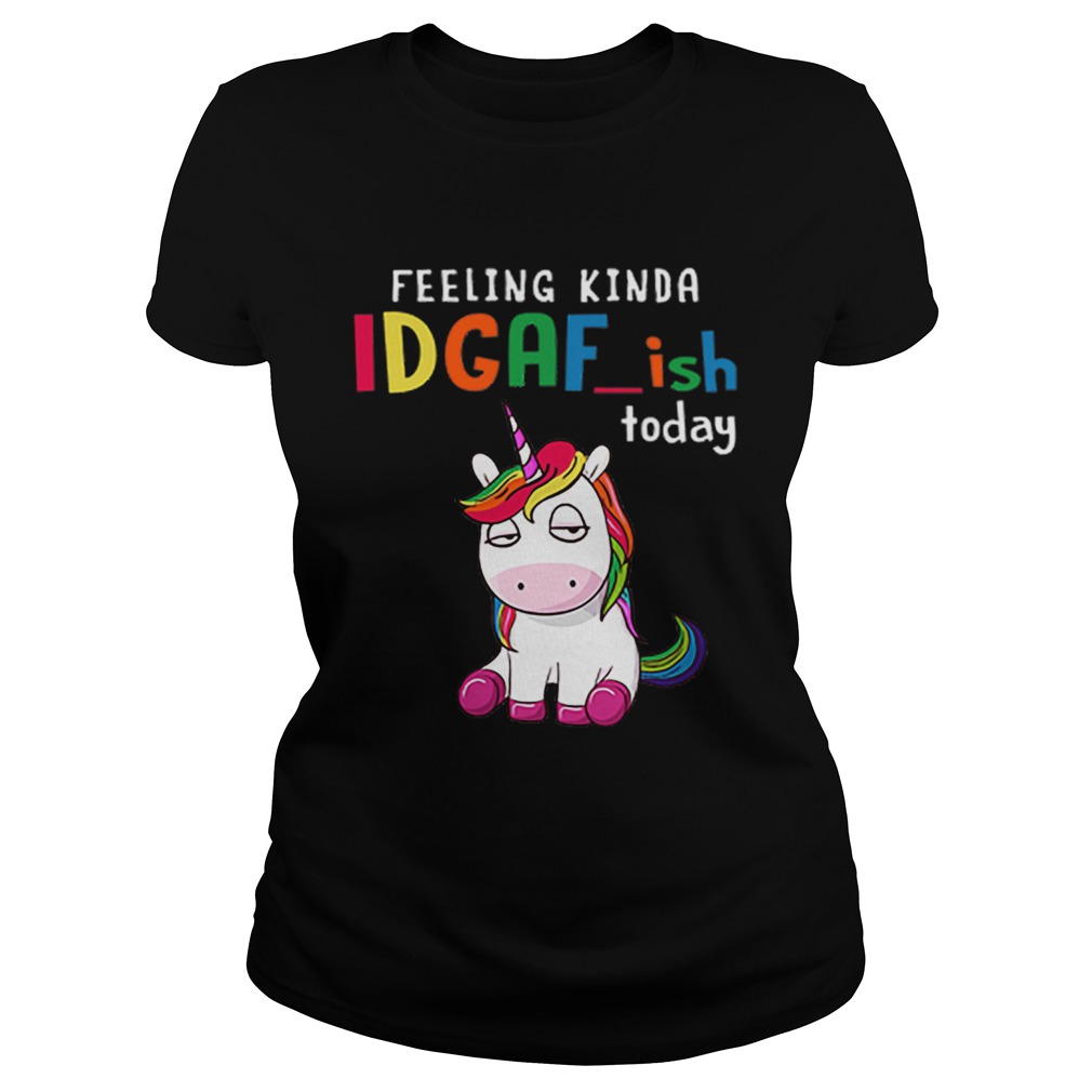 Unicorn feeling kinda idgafish today Classic Ladies