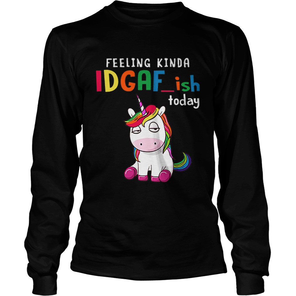 Unicorn feeling kinda idgafish today LongSleeve