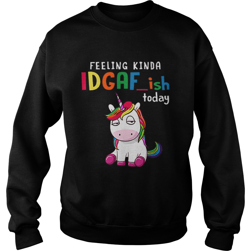 Unicorn feeling kinda idgafish today Sweatshirt