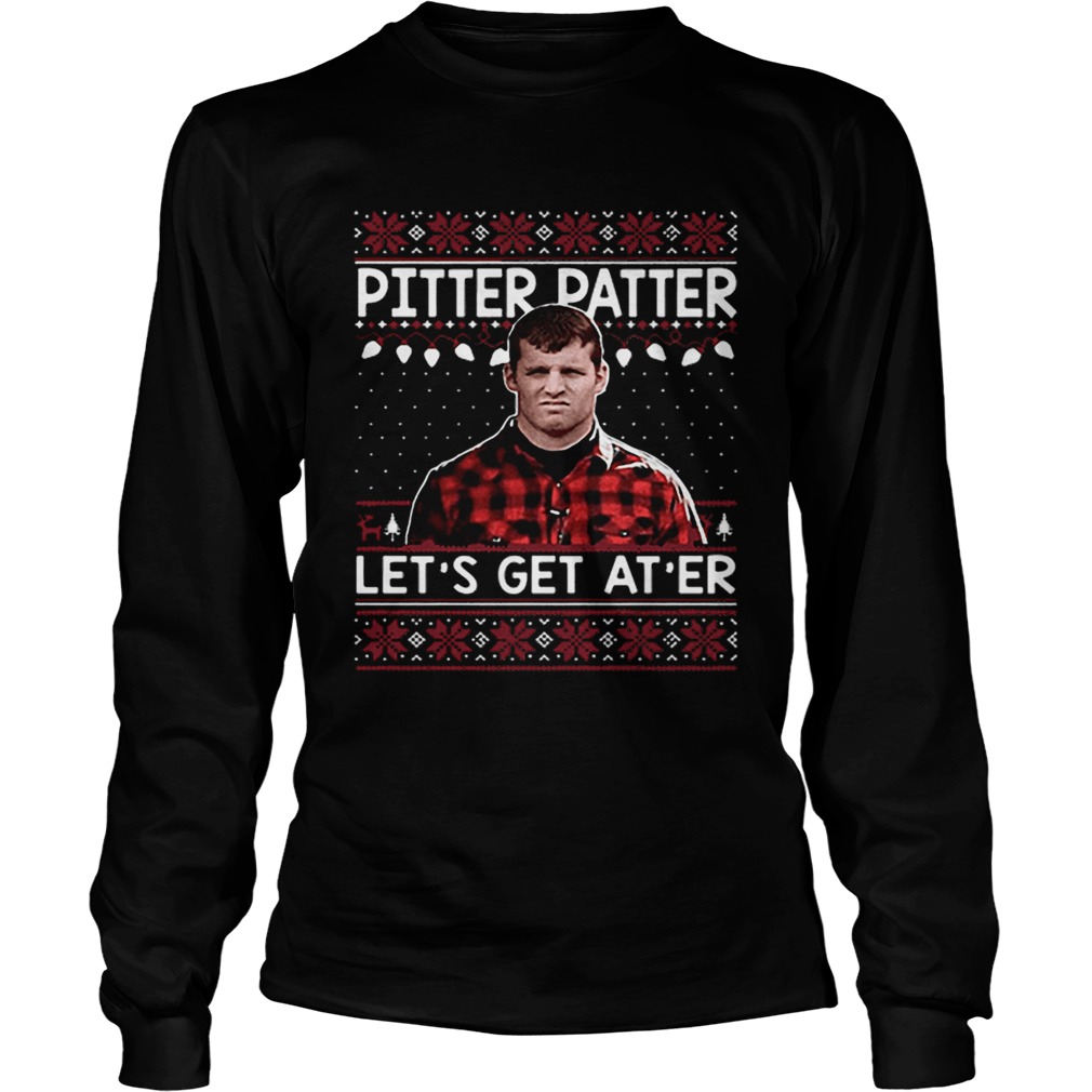 Wayne Letterkenny Pitter Patter lets get ater Christmas LongSleeve