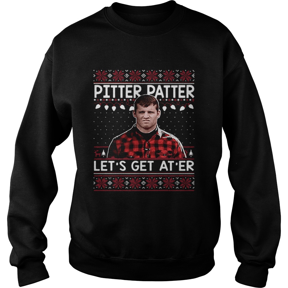 Wayne Letterkenny Pitter Patter lets get ater Christmas Sweatshirt