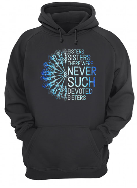 White Sisters Sisters there were never such devoted sisters Unisex Hoodie