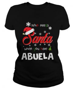 Who Needs Santa When You Have Abuela Christmas Funny Party  Classic Ladies