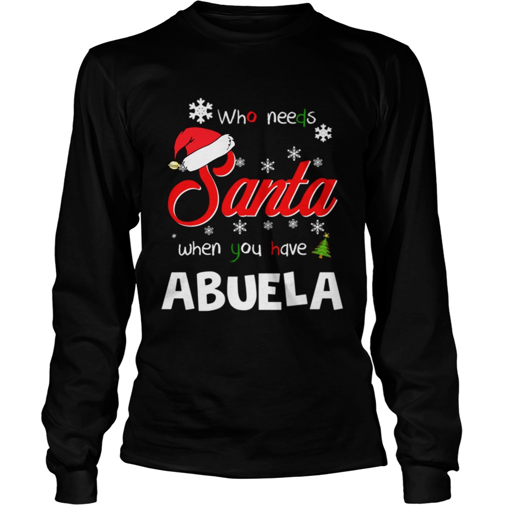 Who Needs Santa When You Have Abuela Christmas Funny Party LongSleeve