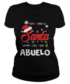 Who Needs Santa When You Have Abuelo Christmas Funny Party  Classic Ladies