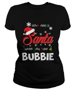 Who Needs Santa When You Have Bubbie Christmas Funny Party  Classic Ladies