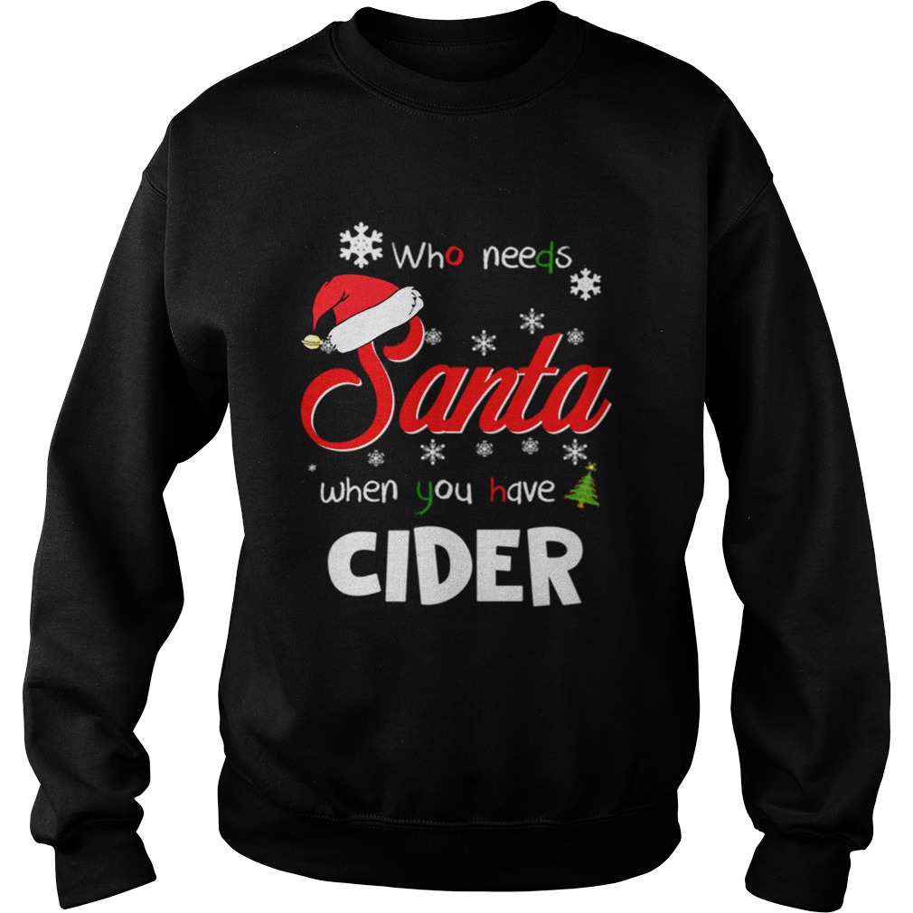 Who Needs Santa When You Have Cider Christmas Funny Party Sweatshirt