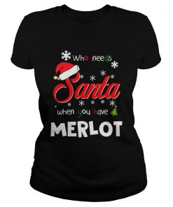 Who Needs Santa When You Have Merlot Christmas Funny Party  Classic Ladies