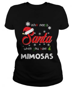 Who Needs Santa When You Have Mimosas Christmas Funny Party  Classic Ladies