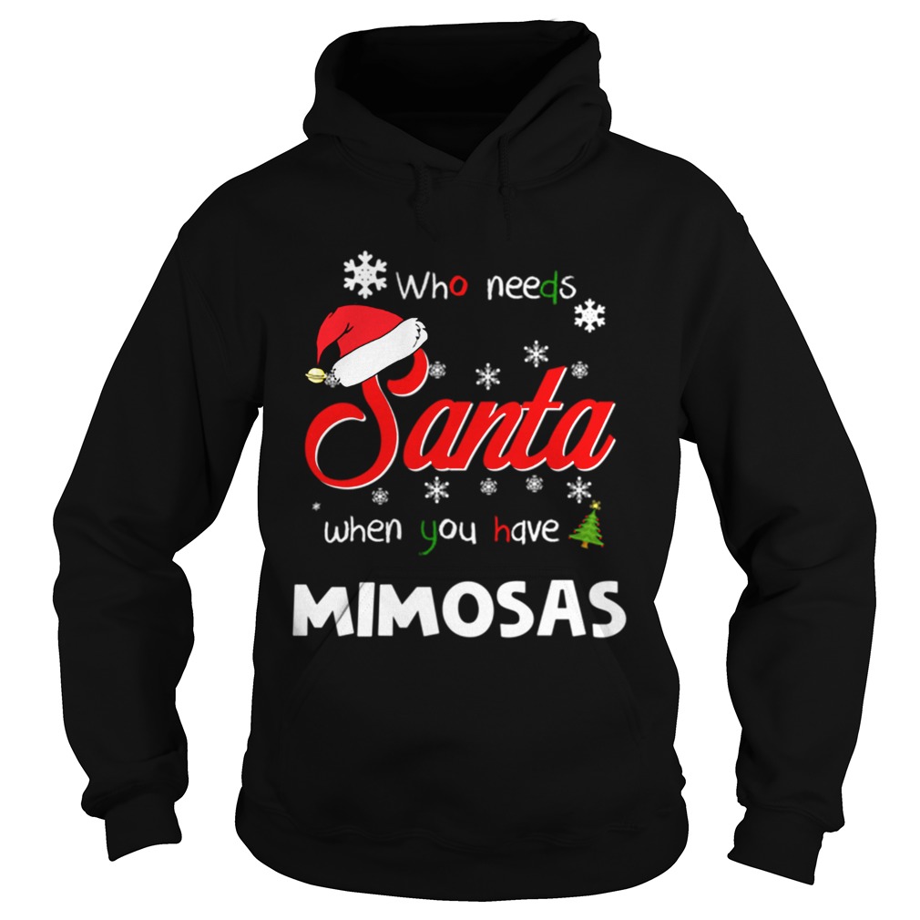 Who Needs Santa When You Have Mimosas Christmas Funny Party Hoodie