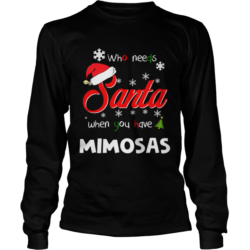 Who Needs Santa When You Have Mimosas Christmas Funny Party LongSleeve