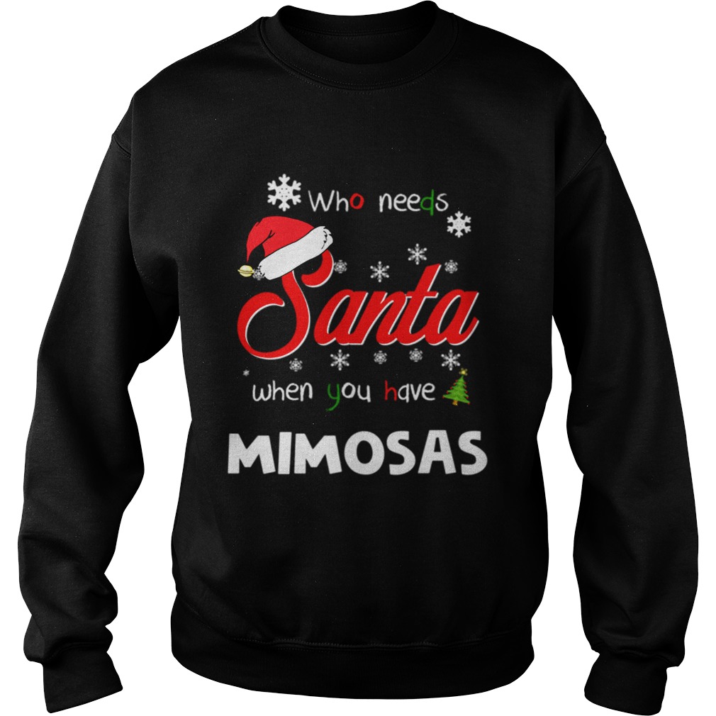 Who Needs Santa When You Have Mimosas Christmas Funny Party Sweatshirt